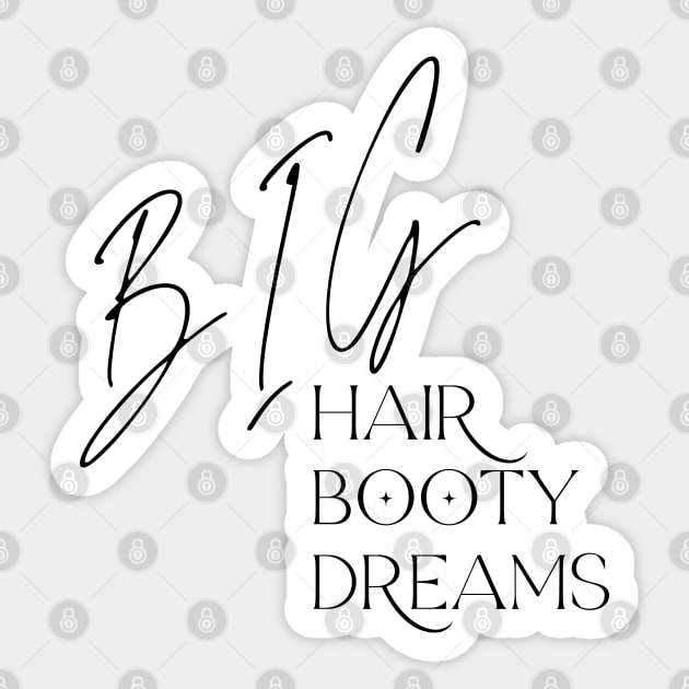 Big Hair, Big Booty, Big Dreams Sticker by TwistedThreadsMerch